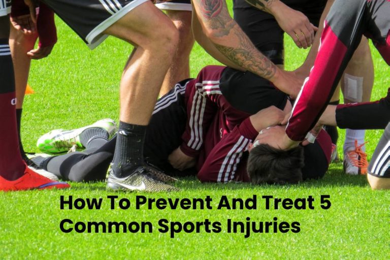 How To Prevent And Treat 5 Common Sports Injuries