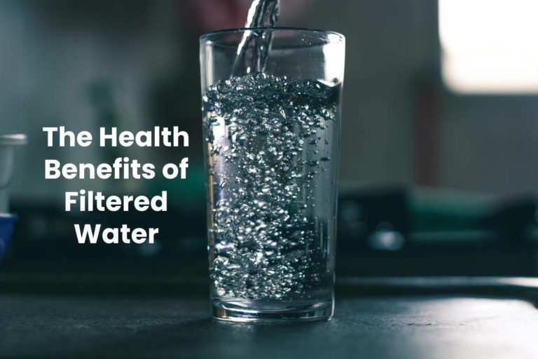 The Health Benefits of Filtered Water