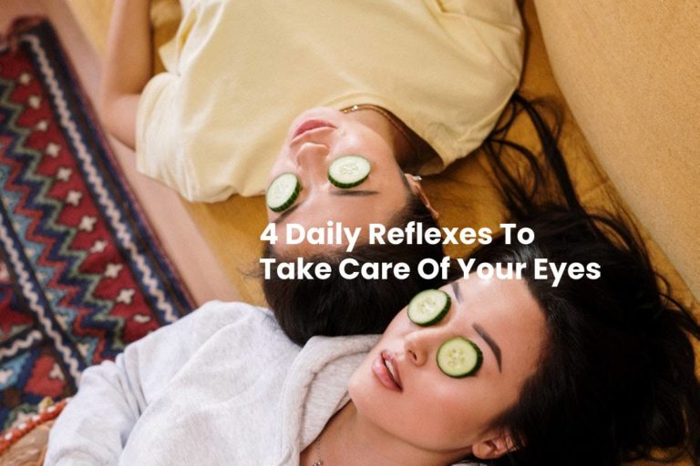 4 Daily Reflexes To Take Care Of Your Eyes