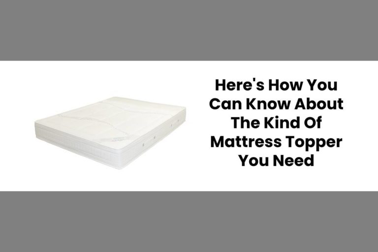 Know About The Kind Of Mattress Topper You Need