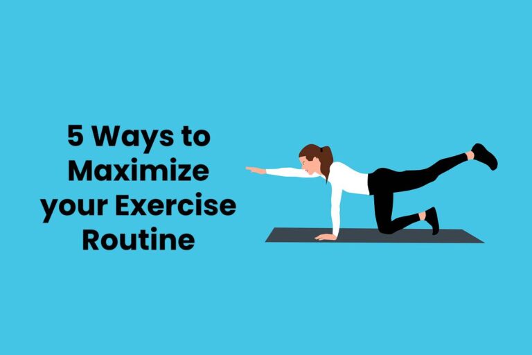 5 Ways to Maximize your Exercise Routine