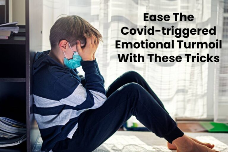 Ease The Covid-triggered Emotional Turmoil With These Tricks