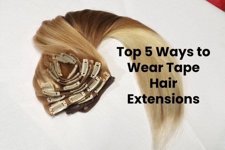 Top 5 Ways to Wear Tape Hair Extensions