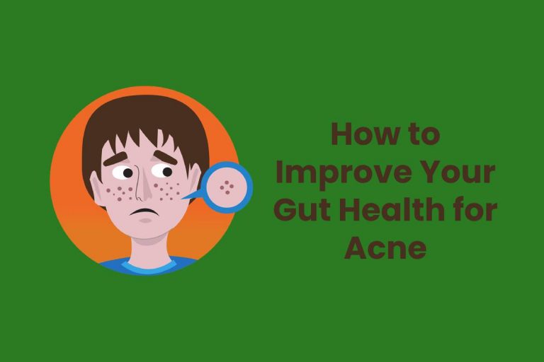 How to Improve Your Gut Health for Acne