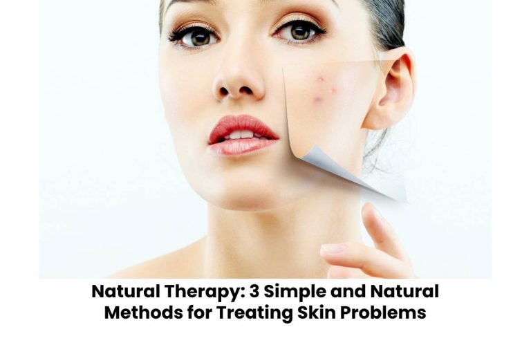 3 Simple and Natural Methods for Treating Skin Problems