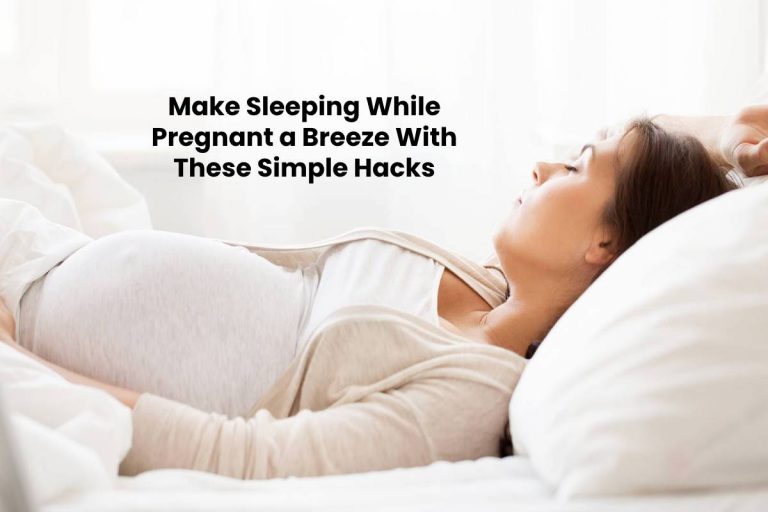 Make Sleeping While Pregnant a Breeze With These Simple Hacks