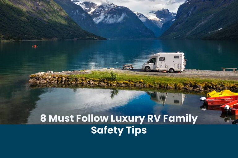 8 Must Follow Luxury RV Family Safety Tips