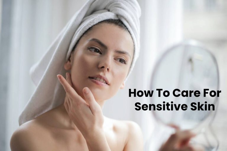 How To Care For Sensitive Skin