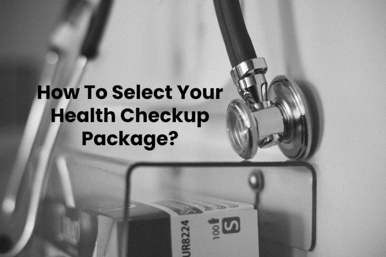 How To Select Your Health Checkup Package?