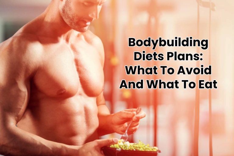 Bodybuilding Diets Plans: What To Avoid And What To Eat