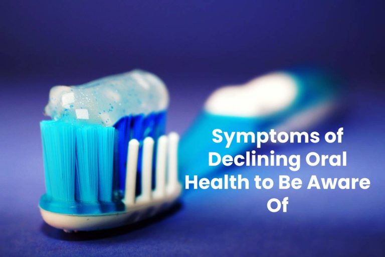 Symptoms of Declining Oral Health to Be Aware Of