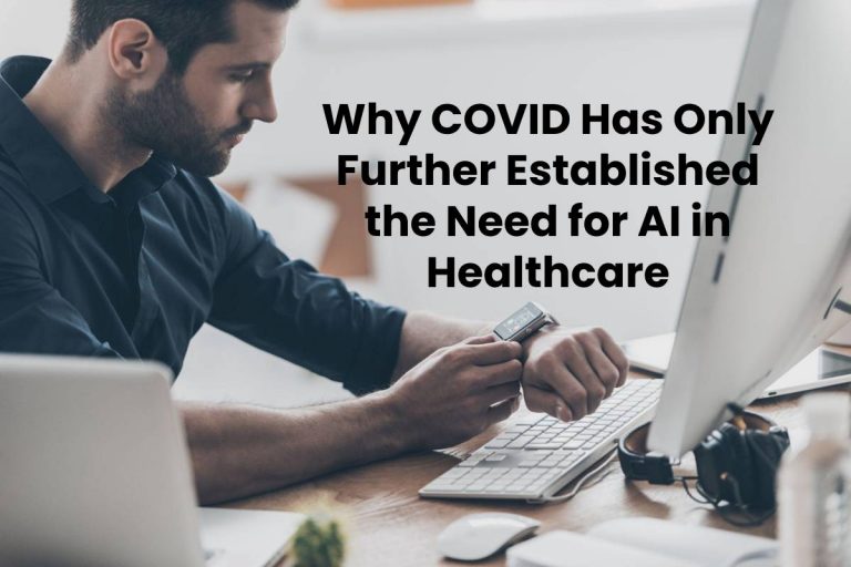 Why COVID Has Only Further Established the Need for AI in Healthcare